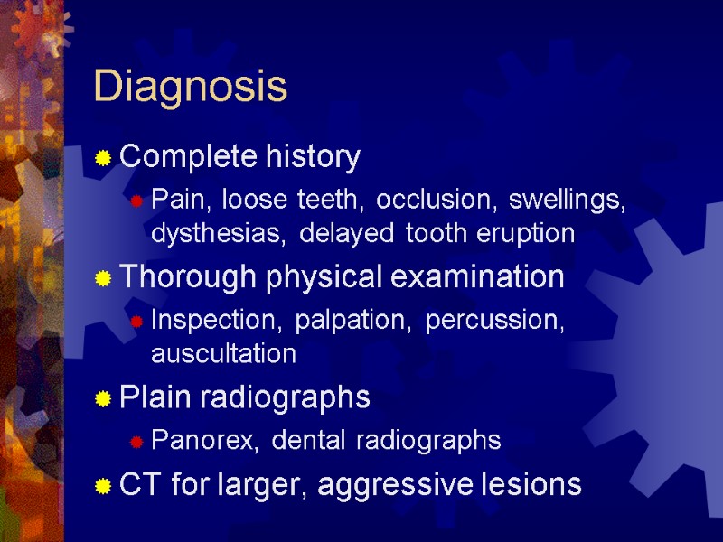 Diagnosis Complete history  Pain, loose teeth, occlusion, swellings, dysthesias, delayed tooth eruption Thorough